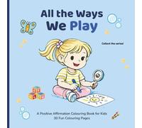 All the Ways We Play: A Positive Affirmation Coloring Book for Kids | Play, Imagination, and Confidence-Building for Ages 3-7