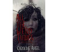 All The Weird Things: A Collection