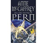 All The Weyrs Of Pern: (Dragonriders of Pern: 11): this is where it all began and could be where it all ends… from one of the most influential SFF writers of all time