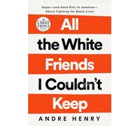 All the White Friends I Couldn't Keep: Hope--and Hard Pills to Swallow--About Fighting for Black Lives