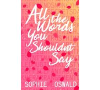 All the Words You Shouldn't Say: A witty, steamy, secret relationship, slow-burn romance