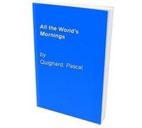 All the World's Mornings Quignard, Pascal (Auteur)