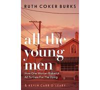 All the Young Men: How One Woman Risked It All To Care For The Dying