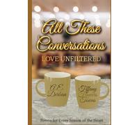 All These Conversations: Love Unfiltered: Poems for Every Season of the Heart
