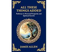 All These Things Added: Pathways to Personal Prosperity and Spiritual Growth (Large Print Deluxe Edition For Easy Reading)