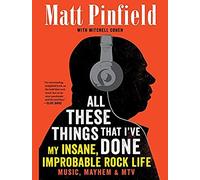 All These Things That I've Done: My Insane, Improbable Rock Life