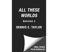 All These Worlds: Bobiverse: Book 3 (Volume 3)