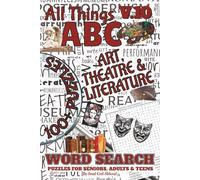 All Things ABC Word Search: Art, Theatre & Literature: Volume 10 of 10 | 100+ Puzzles & 1,000+ Words About The Arts from A-Z | Cultural Brain Games ... Adults & ESL Learners | Includes Answer Key