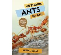 All Things Ants For Kids: Filled With Plenty of Facts, Photos, and Fun to Learn all About Ants