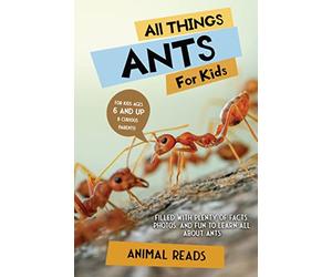 All Things Ants For Kids: Filled With Plenty of Facts, Photos, and Fun to Learn all About Ants