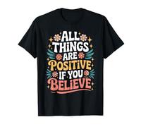 All Things are Positive If You Believe Faith Mindset - T-Shirt