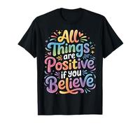 All Things are Positive If You Believe Faith Mindset |- T-Shirt