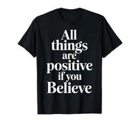 All Things are Positive If You Believe Faith Mindset |- T-Shirt