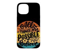 All Things are Possible If You Croyez Inspirer Uplifting Coque pour iPhone 15