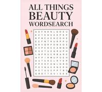 All Things Beauty Wordsearch: A Glamorous Puzzle Book for Makeup Lovers: Discover 55 Stylish Word Puzzles Featuring Makeup, Skincare, Fashion, and Everything Beauty!