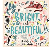 All Things Bright and Beautiful