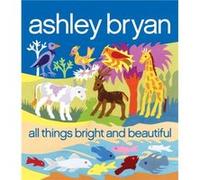 All Things Bright and Beautiful by Cecil F Alexander & Illustrated by Ashley Bryan Cecil F. Alexander (Auteur)