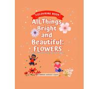 All Things Bright and Beautiful Colouring Book: Flowers