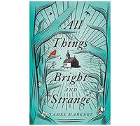 All Things Bright And Strange