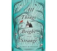 All Things Bright and Strange - [Version Originale] Inconnu (Auteur)