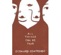 All Things Can Be True Todo Puede Ser Cierto Paperback Book By Deyanira Contreras