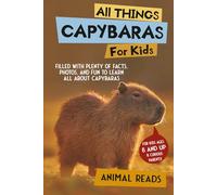 All Things Capybaras For Kids: Filled With Plenty of Facts, Photos, and Fun to Learn all About Capybaras