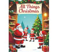 All Things Christmas: Over 50 Christmas images to delight the whole family on single sided pages. Great for relaxation and family bonding.