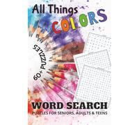All Things Colors Word Search: 60+ Word Search Puzzles about Colors | 600+ Words All About Colors Categorized and Alphabetized | 6 x 9, 140 pages | Fun Gift for Adults, Teens & ESL learners
