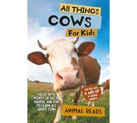 All Things Cows For Kids: Filled With Plenty of Facts, Photos, and Fun to Learn all About Cows