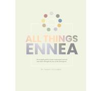 All Things Ennea: An in-depth guide to better understand yourself and others through the lens of the Enneagram