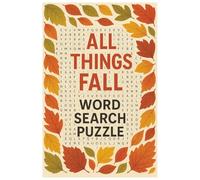 All Things Fall: A Word Search Puzzle Book for Adults: Relaxing Autumn-Themed Word Puzzles to Unwind, Focus, and Celebrate the Season