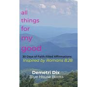 All Things for My Good: 30 Days of Faith Filled Affirmations Inspired by Romans 8:28