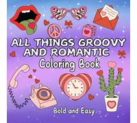 All Things Groovy and Romantic Coloring Book: 40 Bold & Easy Valentine’s Day Designs for Adults and Kids