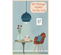All Things HOME To Do List: To Do List with Spaces for Things to Buy, Things to Fix, Who to Call, Things to Donate, Things to Sell, Things to Clean, ... for Vacations, Holidays, or Peace of Mind