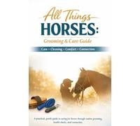 All Things Horses - Grooming and care guide: Practical, Calm, and Easy-to-Follow Equine Care