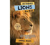 All Things Lions For Kids: Filled With Plenty of Facts, Photos, and Fun to Learn all About Lions