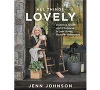 All Things Lovely by Jenn Johnson Jenn Johnson (Auteur)