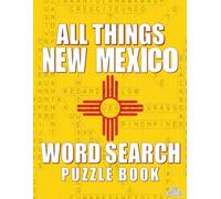 ALL THINGS NEW MEXICO - Word Search Puzzle Book: Word Find with Large Print | New Mexico Themed | Brain Games while Discovering The Land Of Enchantment