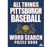 ALL THINGS PITTSBURGH BASEBALL - Word Search Puzzle Book: Word Find with Large Print | Pittsburgh Baseball Themed | Brain Games While Discovering Baseball In The Keystone State