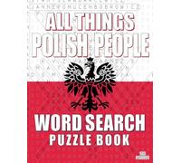 ALL THINGS POLISH PEOPLE - Word Search Puzzle Book: Word Find Adult Large Print | Polish Themed | Brain Games While Discovering The Polish People