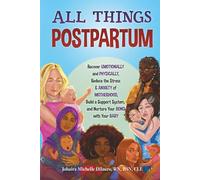 All Things Postpartum: Recover Emotionally and Physically, Reduce the Stress & Anxiety of Motherhood, Build a Support System, and Nurture Your Bond with Your Baby