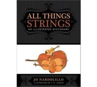 All Things Strings: An Illustrated Dictionary (Dictionary For The Modern Musician) (Hardcover) Jo Nardolillo, David Daniels, T M Larsen (Auteur)