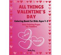 All Things Valentine's Day: Coloring Book For Kids Ages 1-3 Easy Coloring Pages For Toddlers