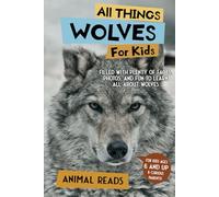 All Things Wolves For Kids: Filled With Plenty of Facts, Photos, and Fun to Learn all About Wolves