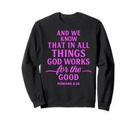 All Things Work Together for Good Romans 8:28 Verse biblique Sweatshirt