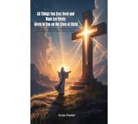 All Things You Ever Need and Want Are Freely Given to You on the Cross of Christ: All Things That Pertain to Life and Godliness Are Given to You