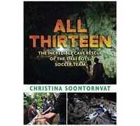 All Thirteen: The Incredible Cave Rescue Of The Thai Boys' Soccer Team
