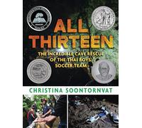 All Thirteen: The Incredible Cave Rescue of the Thai Boys' Soccer Team