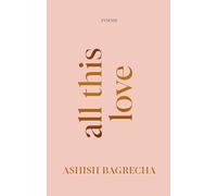 All This Love: Poems