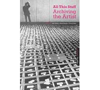 All This Stuff: Archiving the Artist